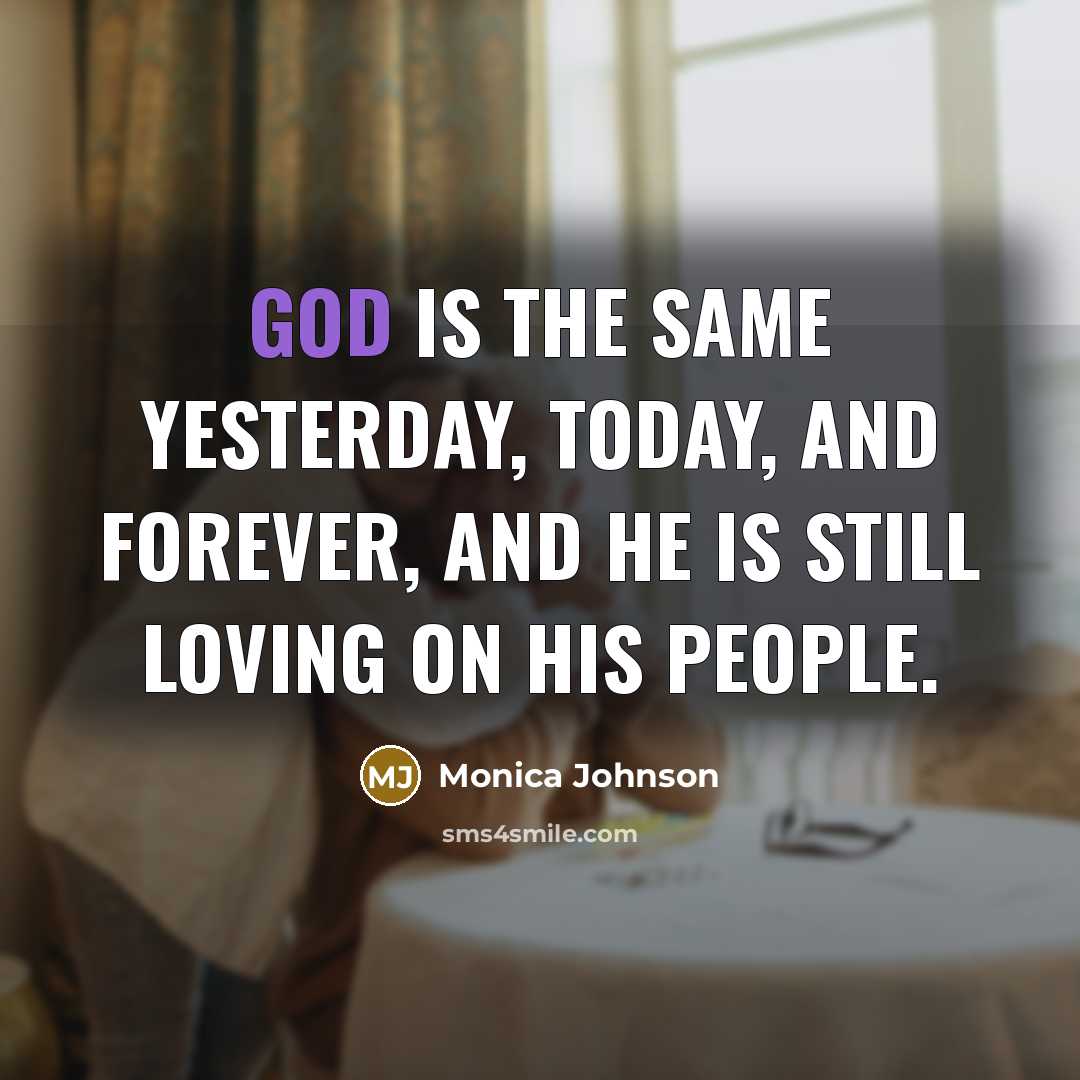 “God is the same yesterday, today, and forever, and He…” quote by Monica Johnson