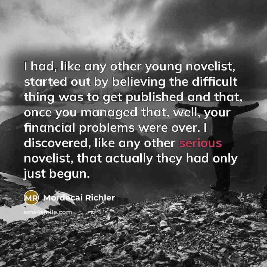 “I had, like any other young novelist, started out by…” quote by Mordecai Richler