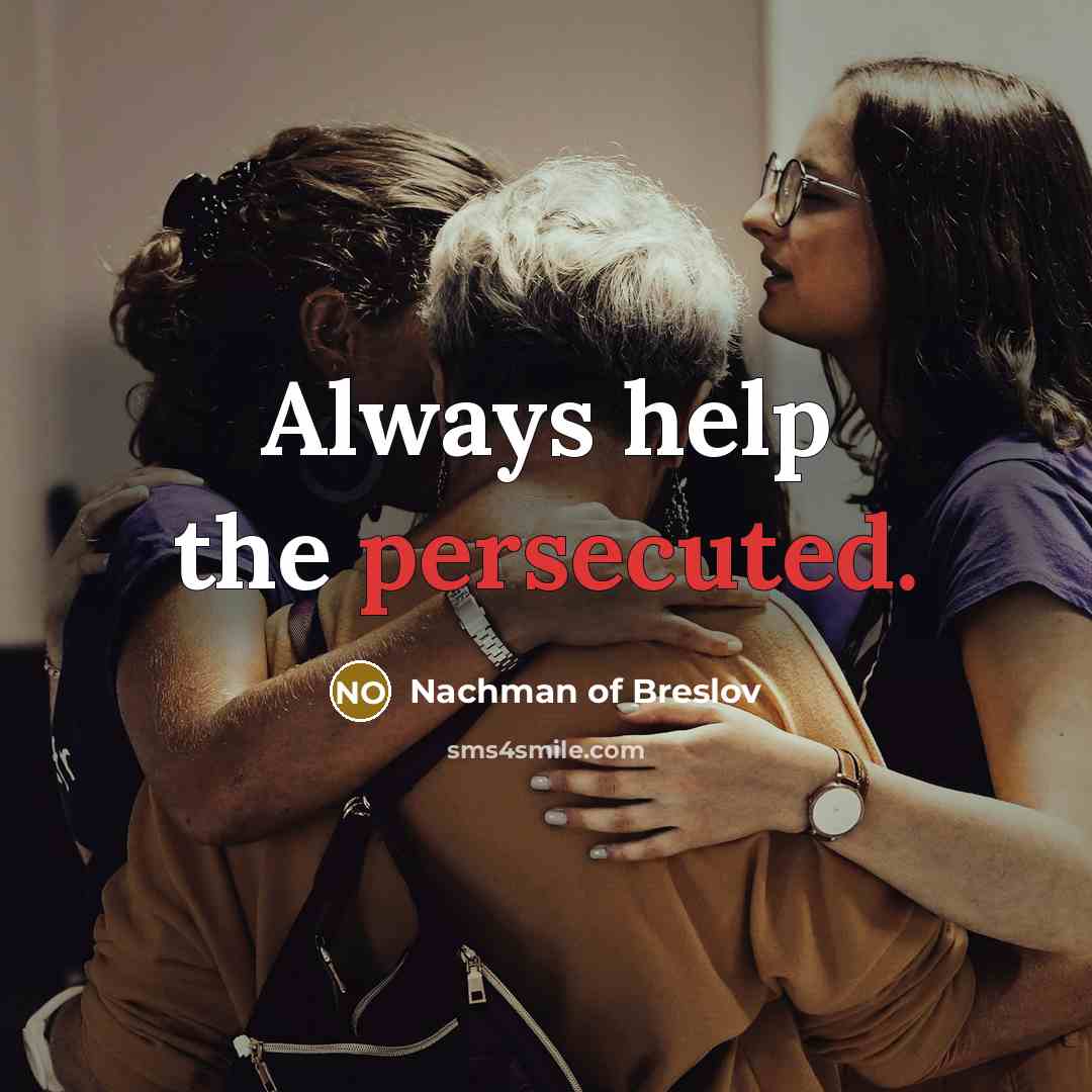 “Always help the persecuted.” quote by Nachman of Breslov