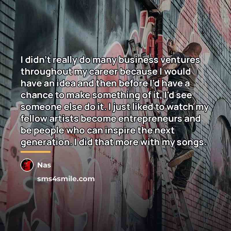 “I didn't really do many business ventures throughout my career…” quote by Nas