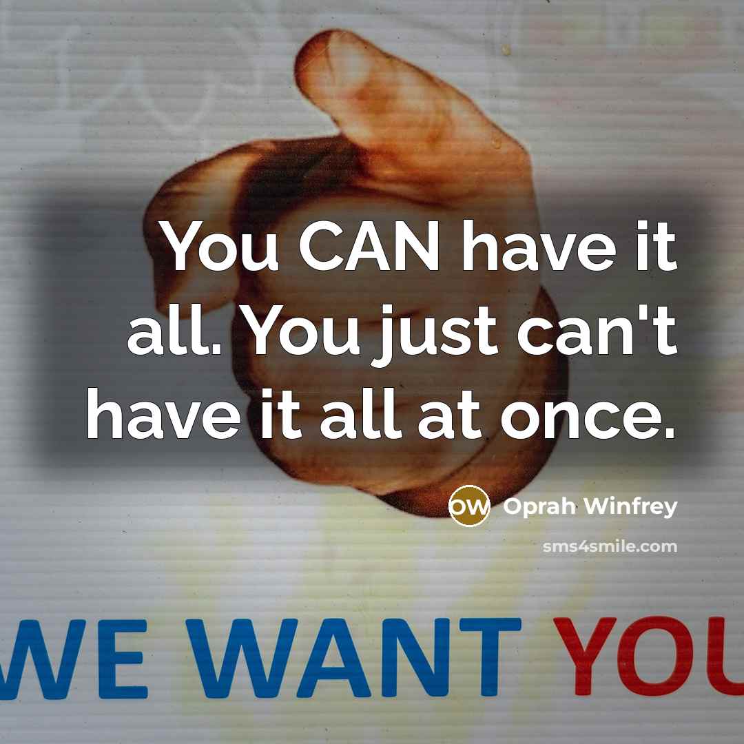 “You CAN have it all. You just can't have it all at once.” quote by Oprah Winfrey
