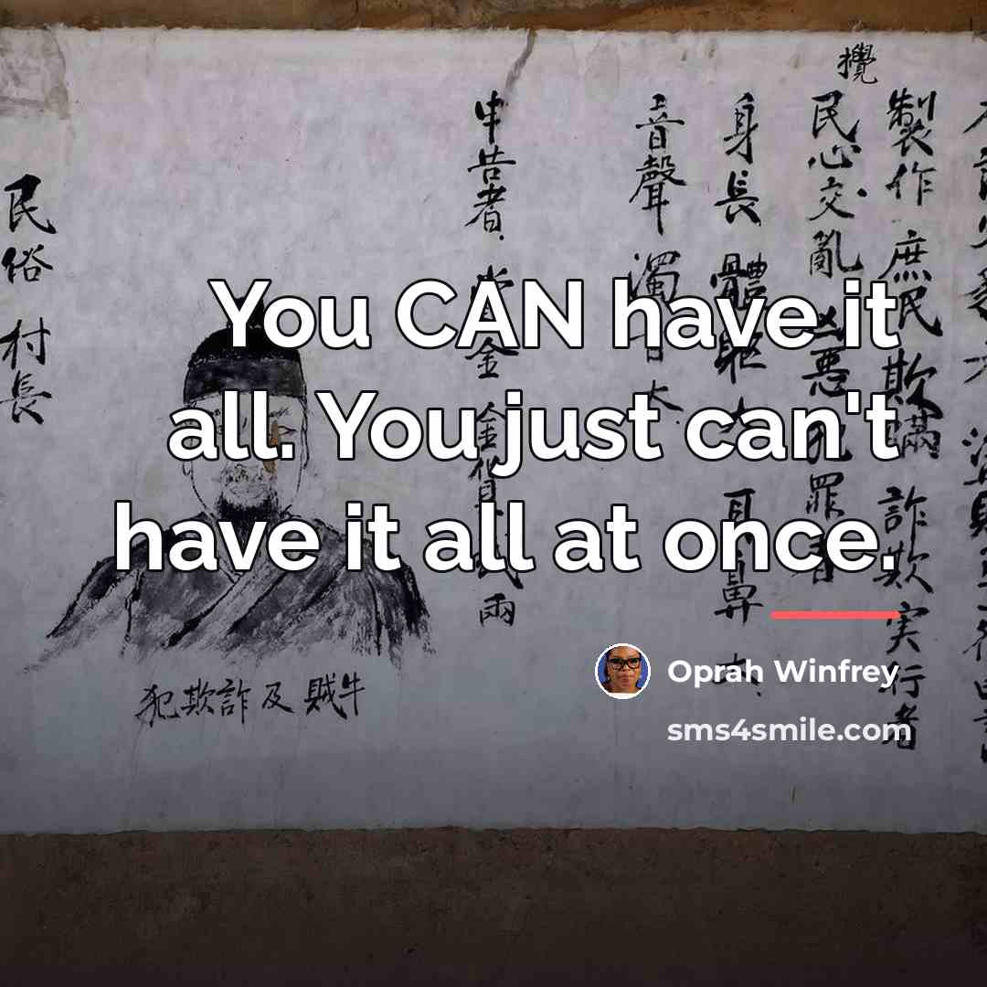 “You CAN have it all. You just can't have it…” quote by Oprah Winfrey