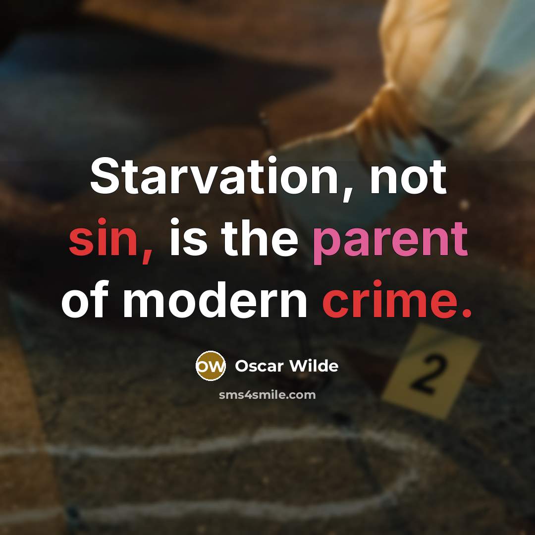 “Starvation, not sin, is the parent of modern crime.…” quote by Oscar Wilde