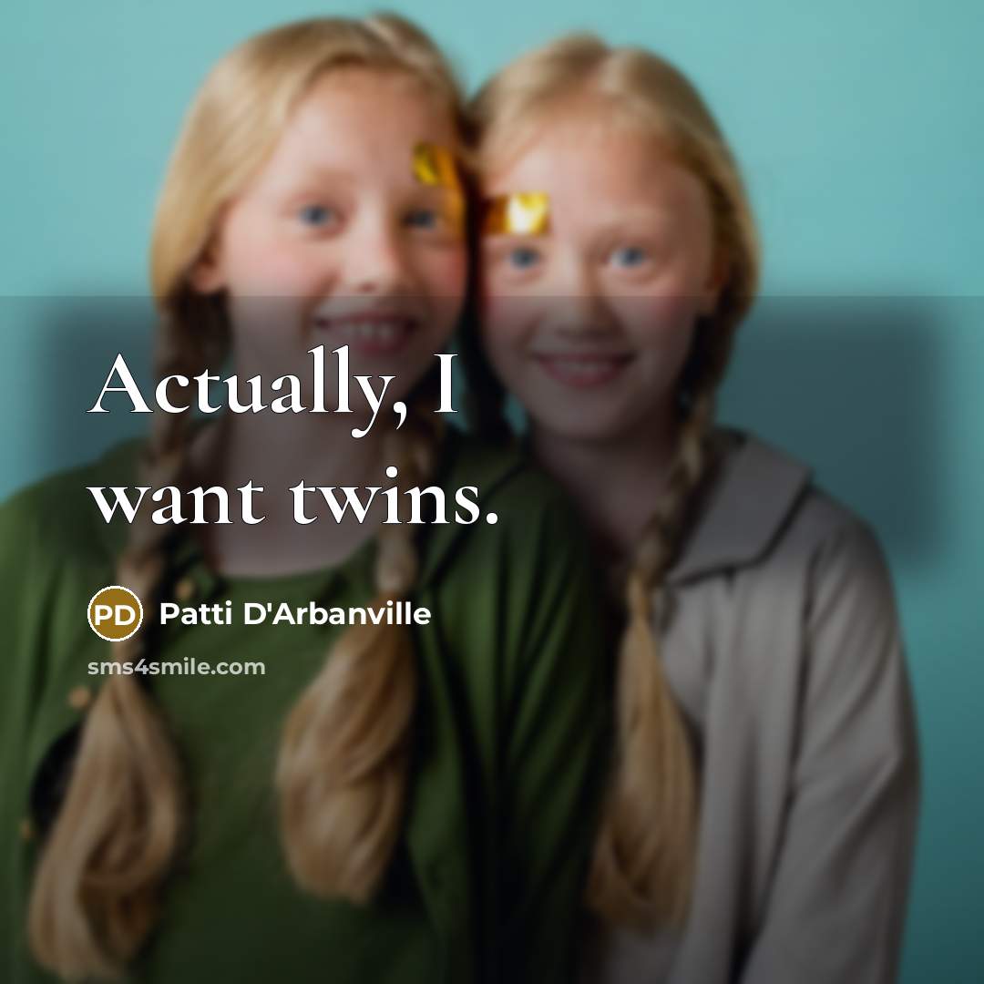“Actually, I want twins.…” quote by Patti D'Arbanville