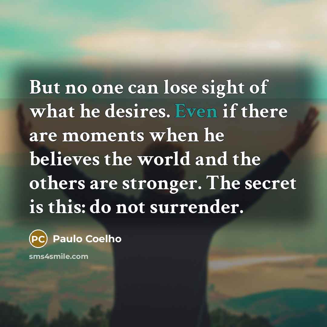 “But no one can lose sight of what he desires.…” quote by Paulo Coelho