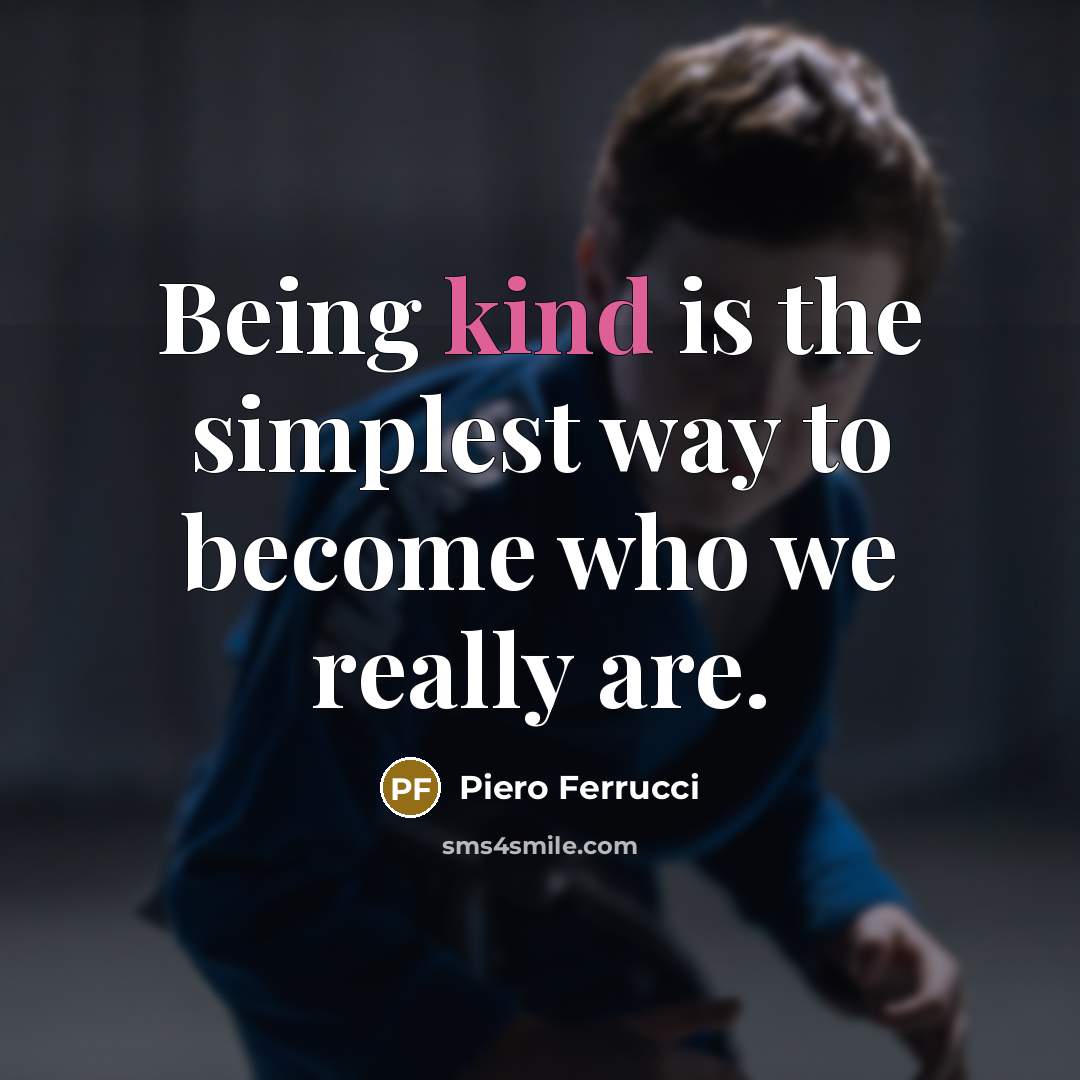 “Being kind is the simplest way to become who we…” quote by Piero Ferrucci