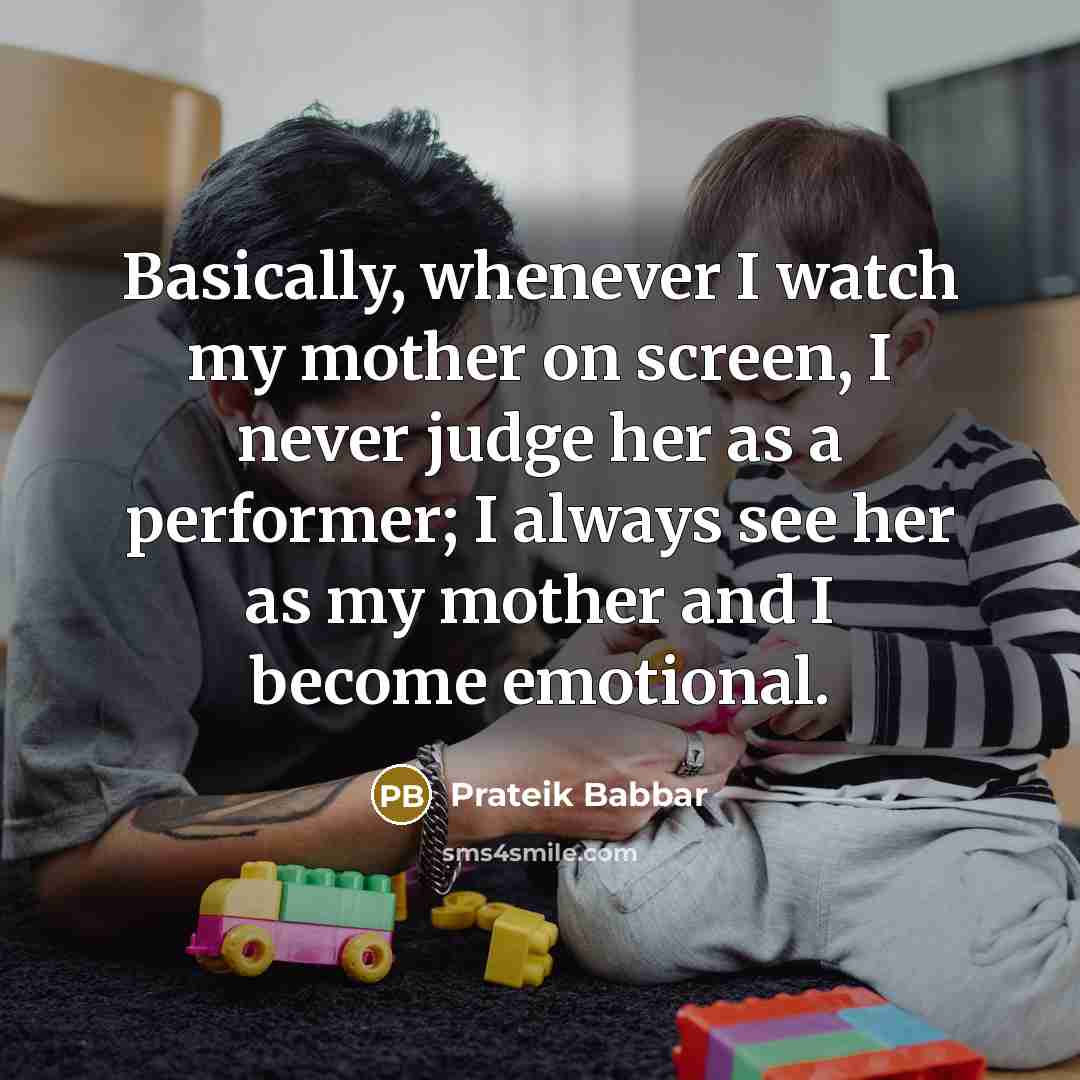 “Basically, whenever I watch my mother on screen, I never…” quote by Prateik Babbar
