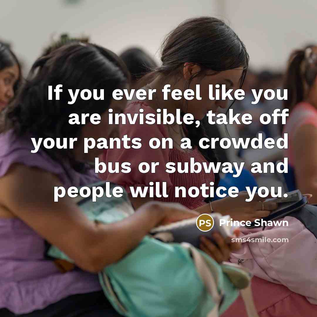 “If you ever feel like you are invisible, take off…” quote by Prince Shawn