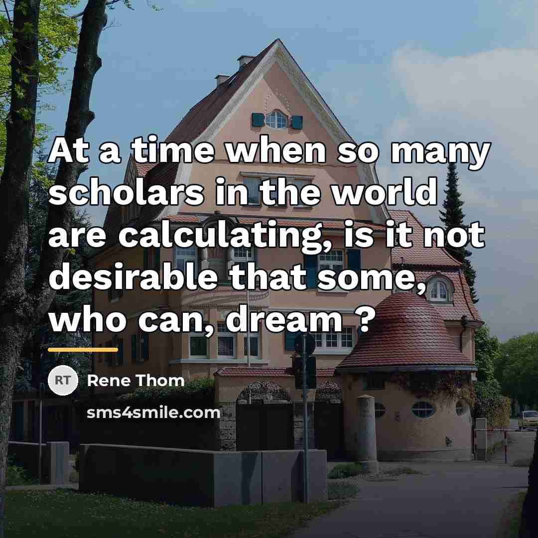 “At a time when so many scholars in the world…” quote by Rene Thom
