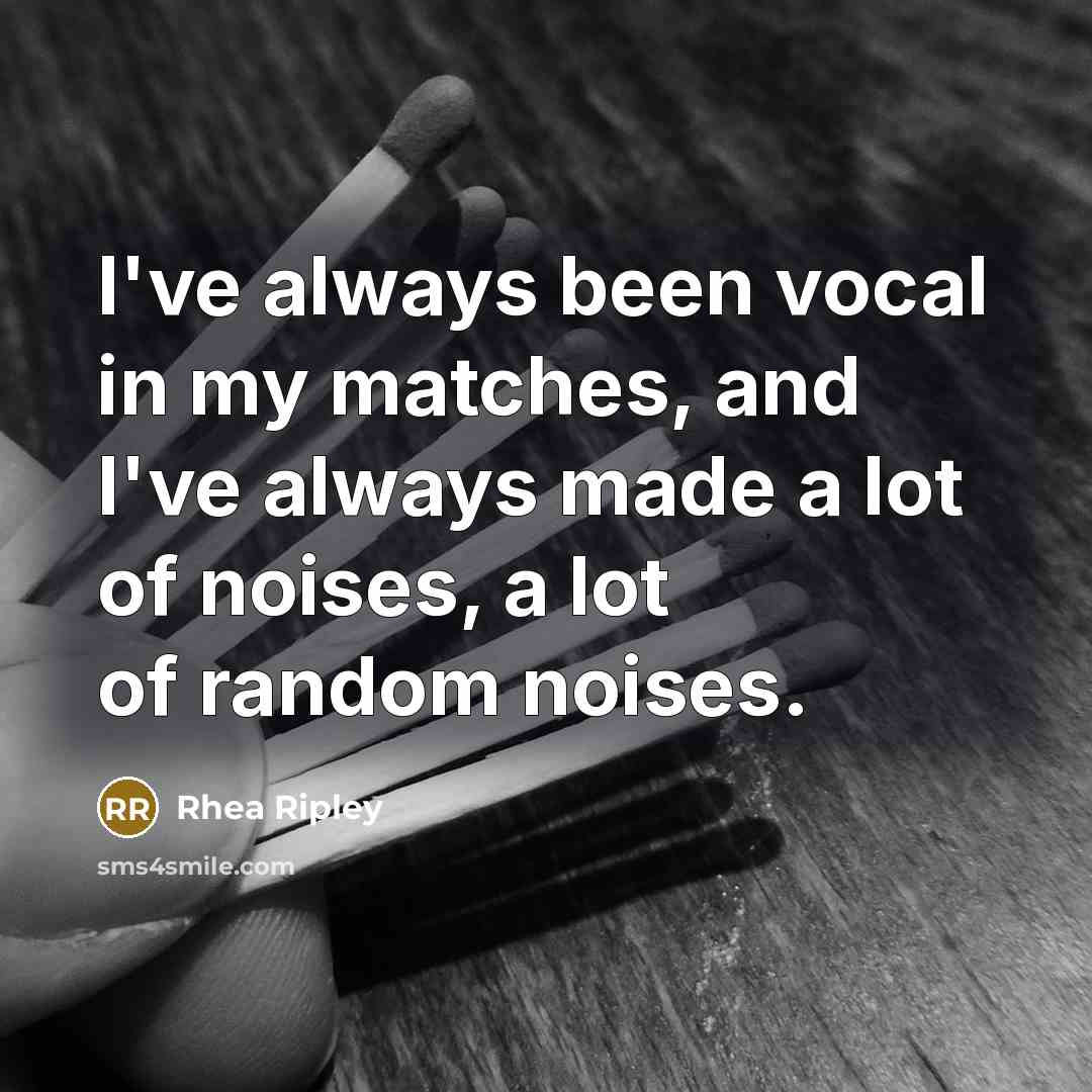 “I've always been vocal in my matches, and I've always…” quote by Rhea Ripley