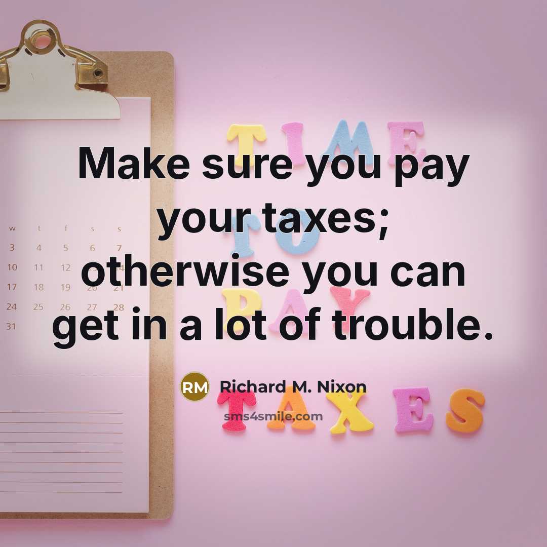 “Make sure you pay your taxes; otherwise you can get…” quote by Richard M. Nixon