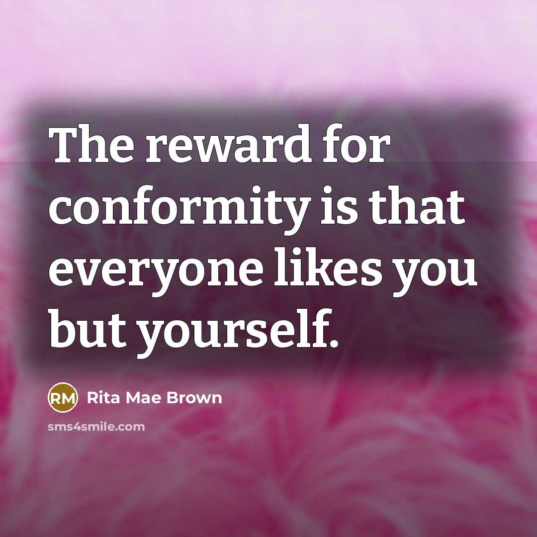“The reward for conformity is that everyone likes you but…” quote by Rita Mae Brown