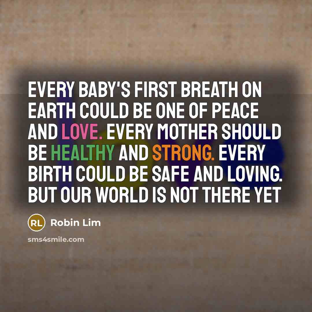 “Every baby's first breath on Earth could be one of…” quote by Robin Lim