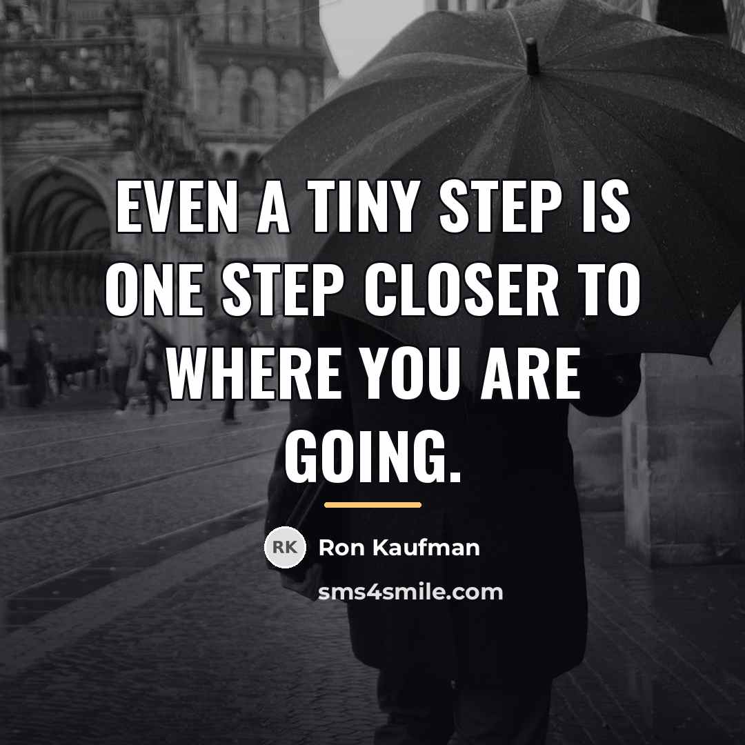 “Even a tiny step is one step closer to where…” quote by Ron Kaufman