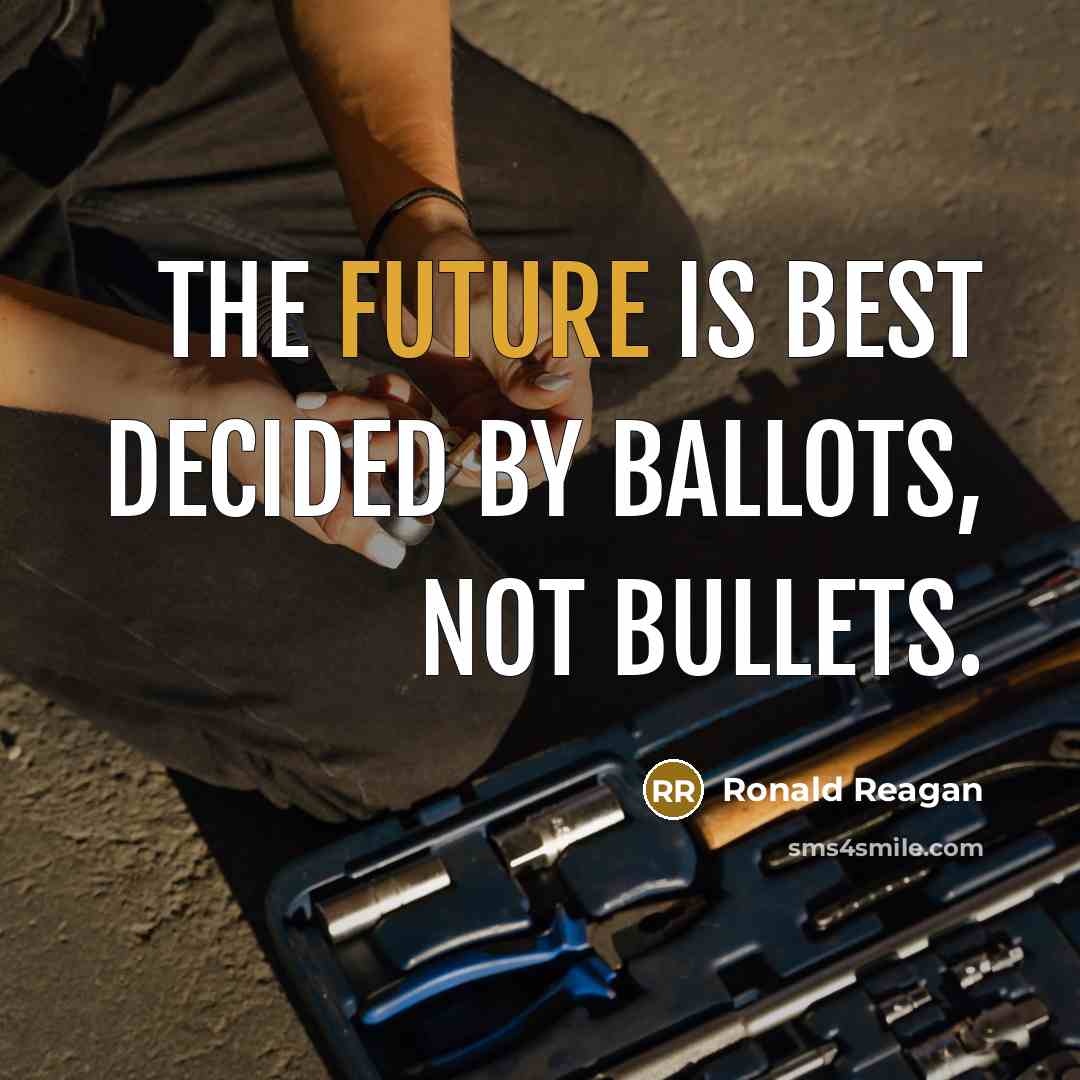 “The future is best decided by ballots, not bullets.…” quote by Ronald Reagan