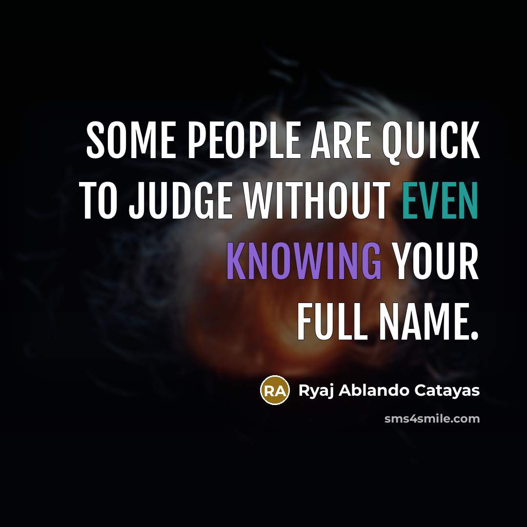 “Some people are quick to judge without even knowing your…” quote by Ryaj Ablando Catayas