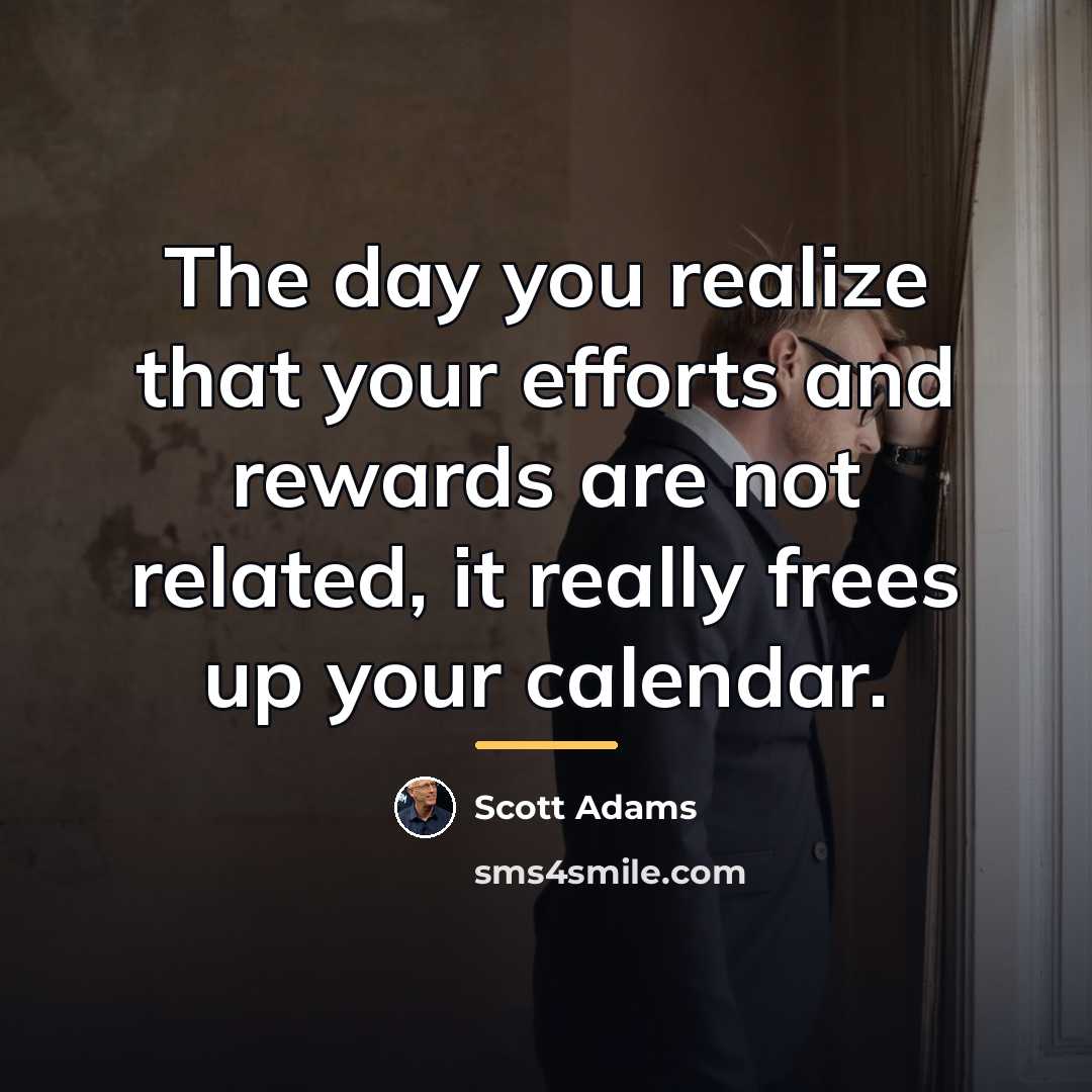 “The day you realize that your efforts and rewards are…” quote by Scott Adams