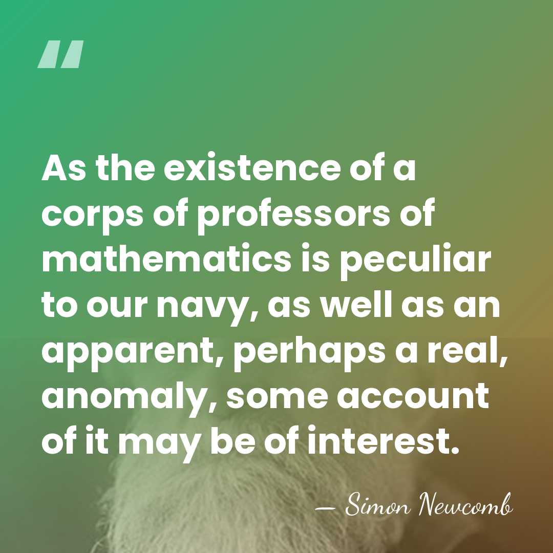 As the existence of a corps of professors of mathematics is peculiar&hellip; - Simon Newcomb