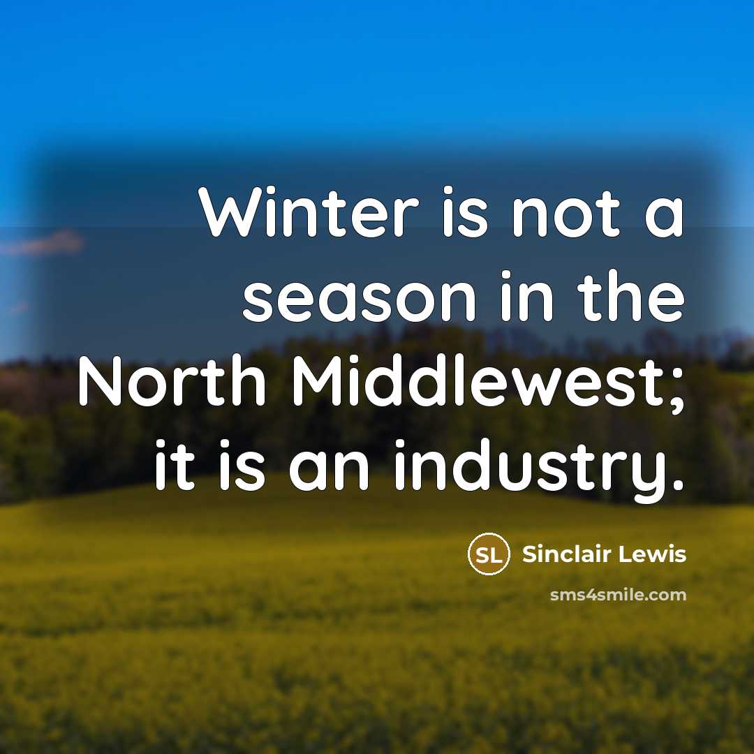 “Winter is not a season in the North Middlewest; it…” quote by Sinclair Lewis