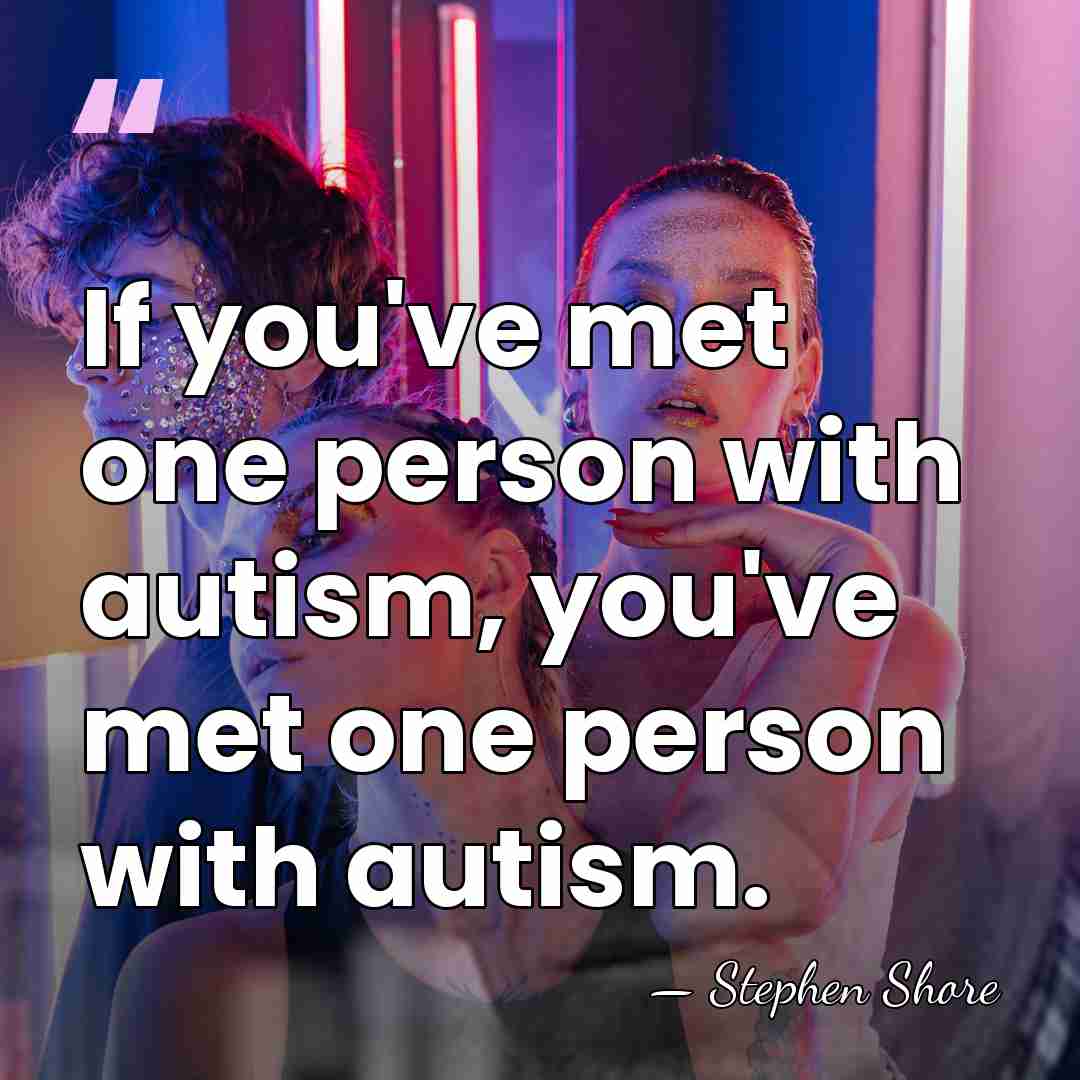 If you've met one person with autism, you've met one person with&hellip; - Stephen Shore