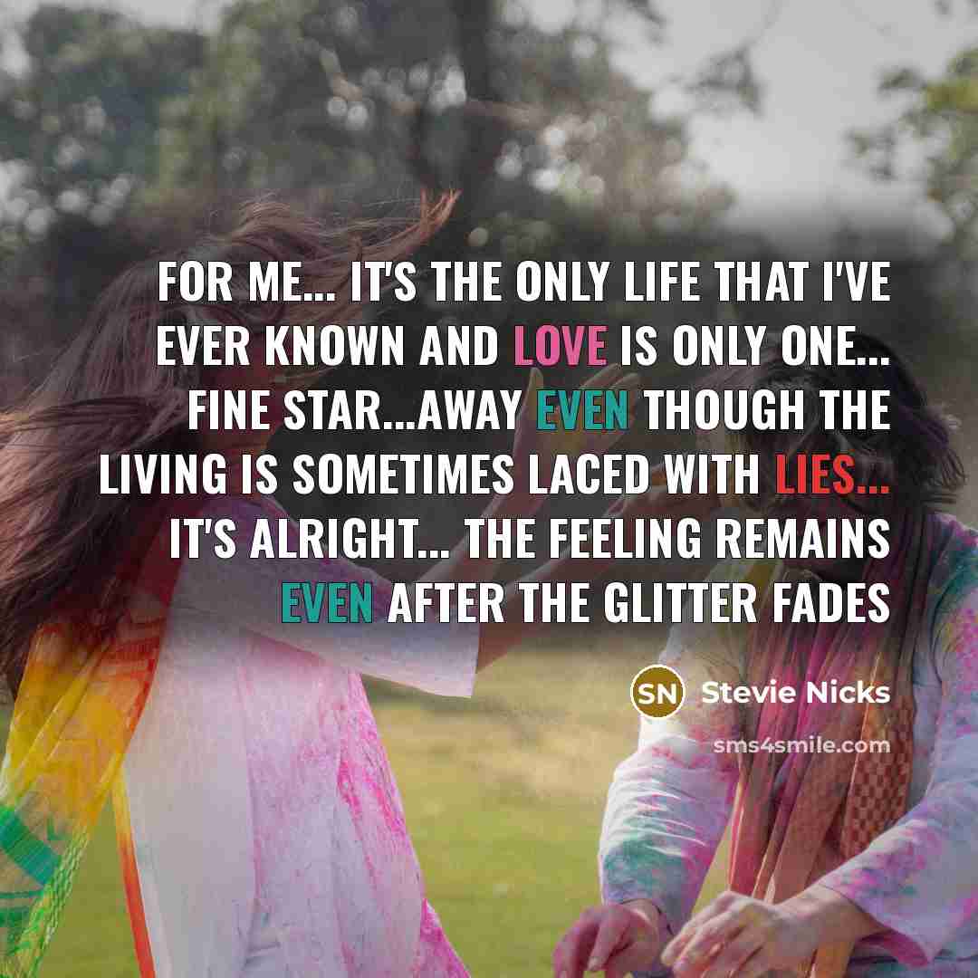 “For me... it's the only life That I've ever known…” quote by Stevie Nicks