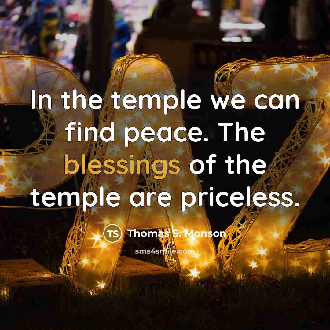 “In the temple we can find peace. The blessings of…” quote by Thomas S. Monson