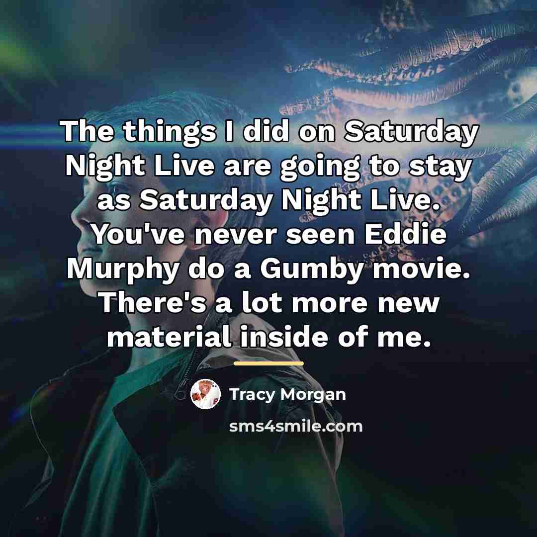 “The things I did on Saturday Night Live are going…” quote by Tracy Morgan
