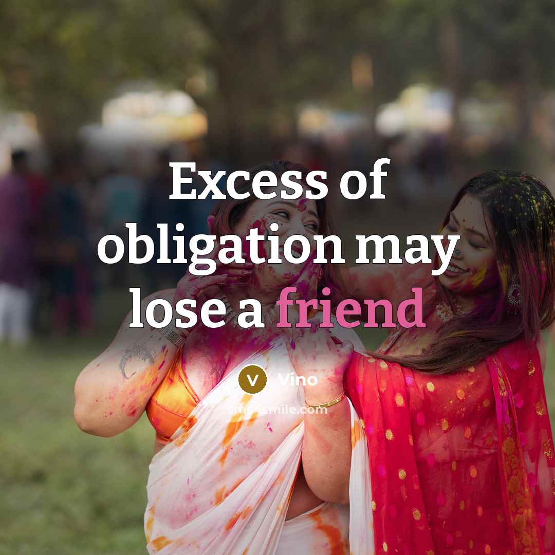 “Excess of obligation may lose a friend…” quote by Vino