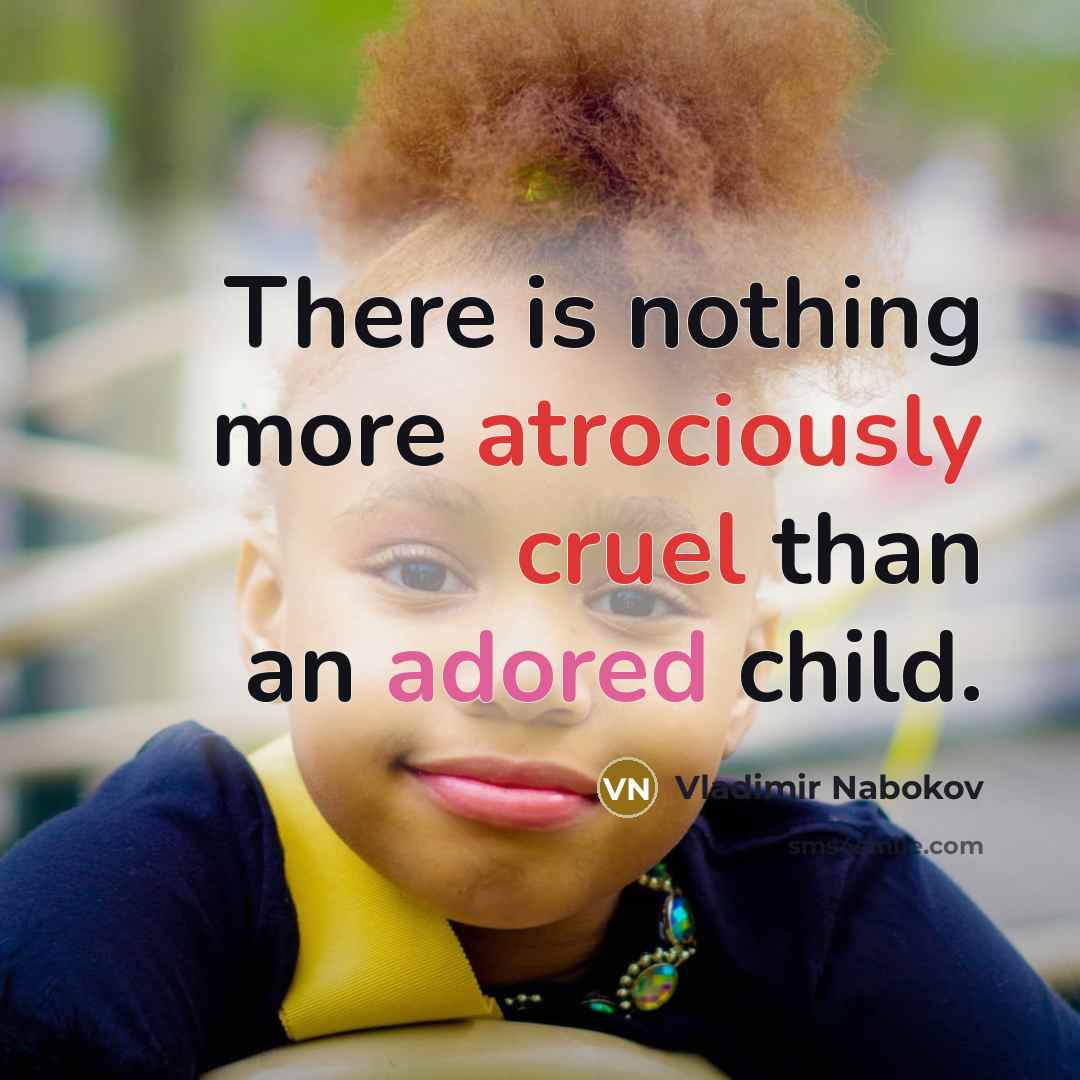 “There is nothing more atrociously cruel than an adored child.…” quote by Vladimir Nabokov