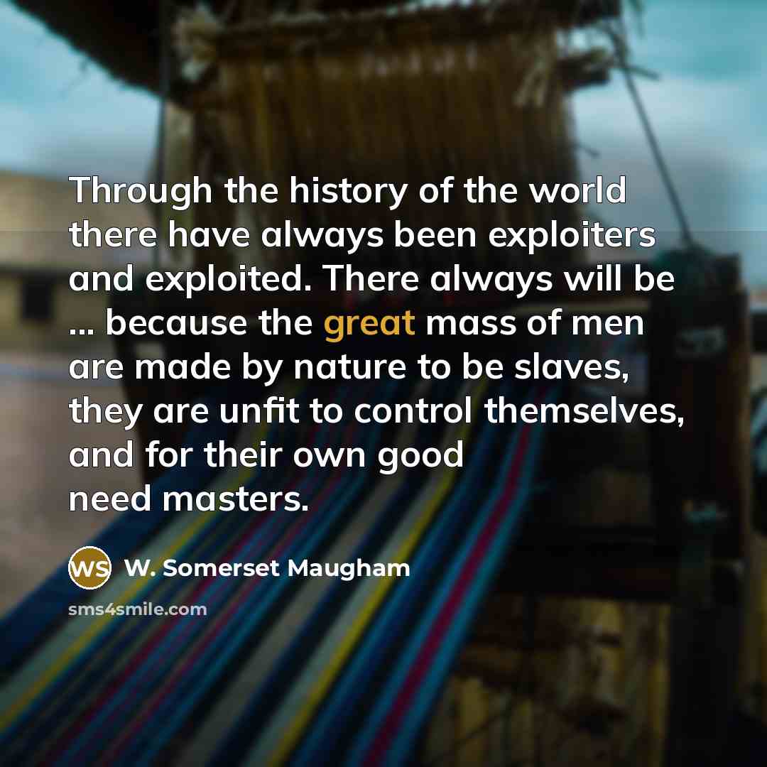 “Through the history of the world there have always been…” quote by W. Somerset Maugham