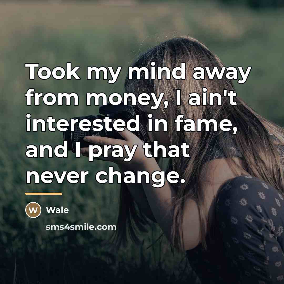 “Took my mind away from money, I ain't interested in…” quote by Wale
