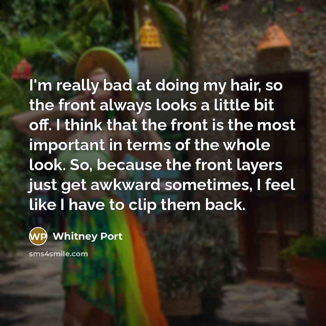 “I'm really bad at doing my hair, so the front…” quote by Whitney Port