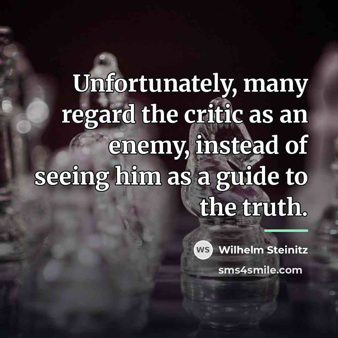 “Unfortunately, many regard the critic as an enemy, instead of…” quote by Wilhelm Steinitz