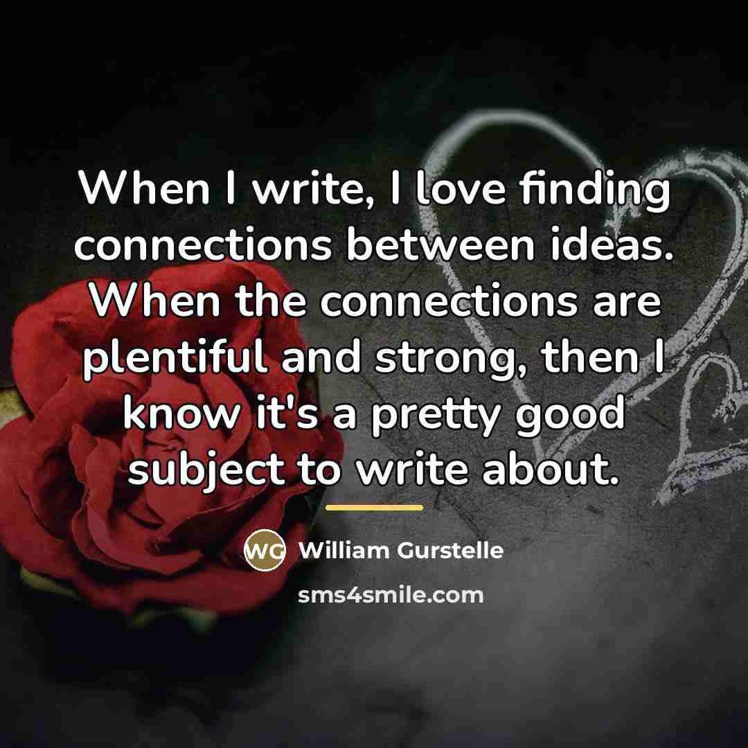 “When I write, I love finding connections between ideas. When…” quote by William Gurstelle