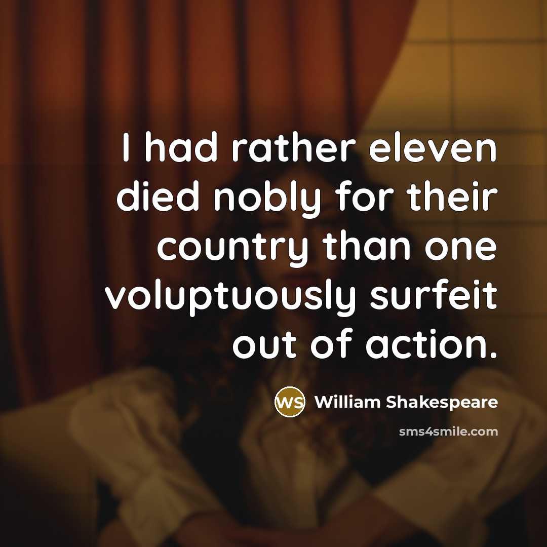 “I had rather eleven died nobly for their country than…” quote by William Shakespeare