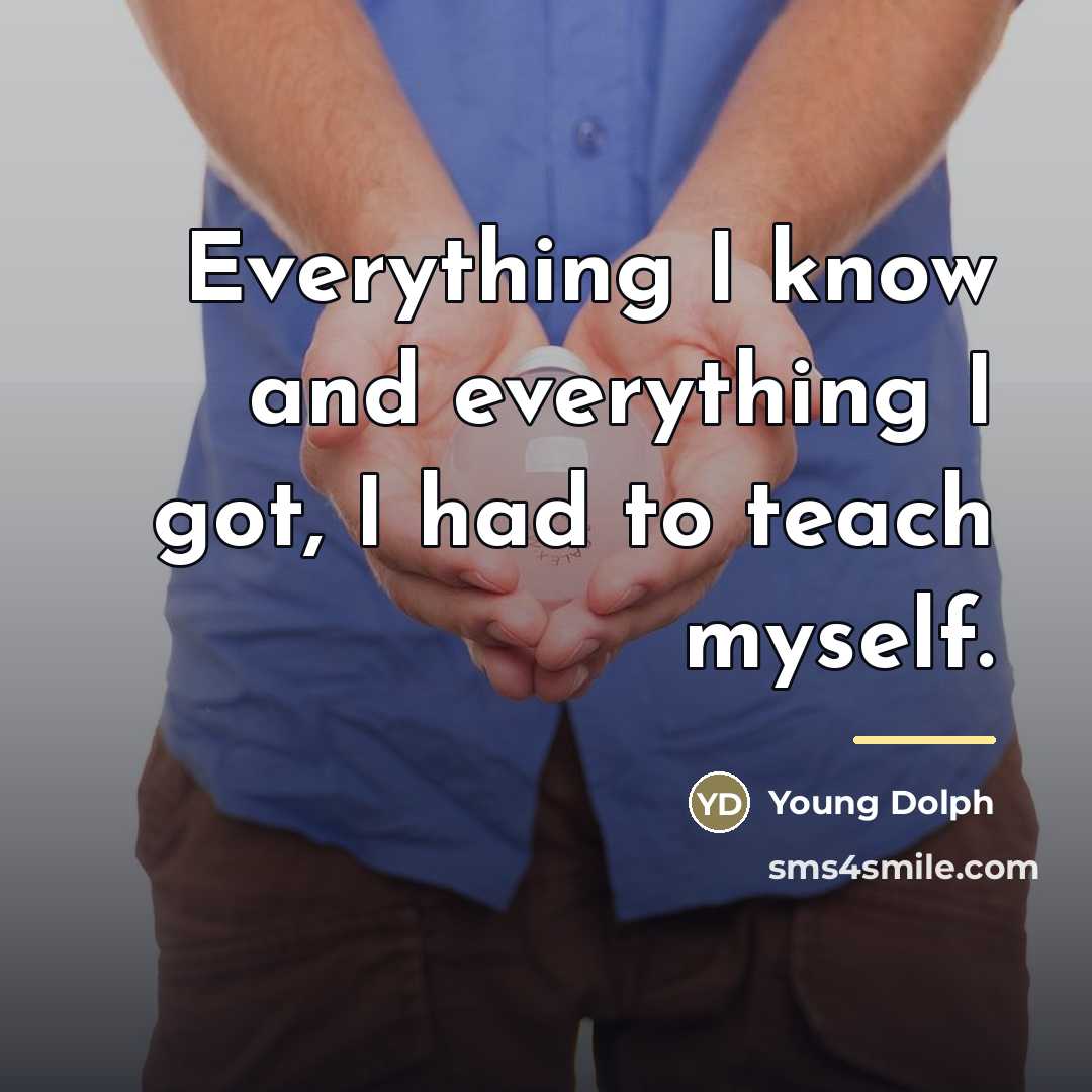 “Everything I know and everything I got, I had to…” quote by Young Dolph