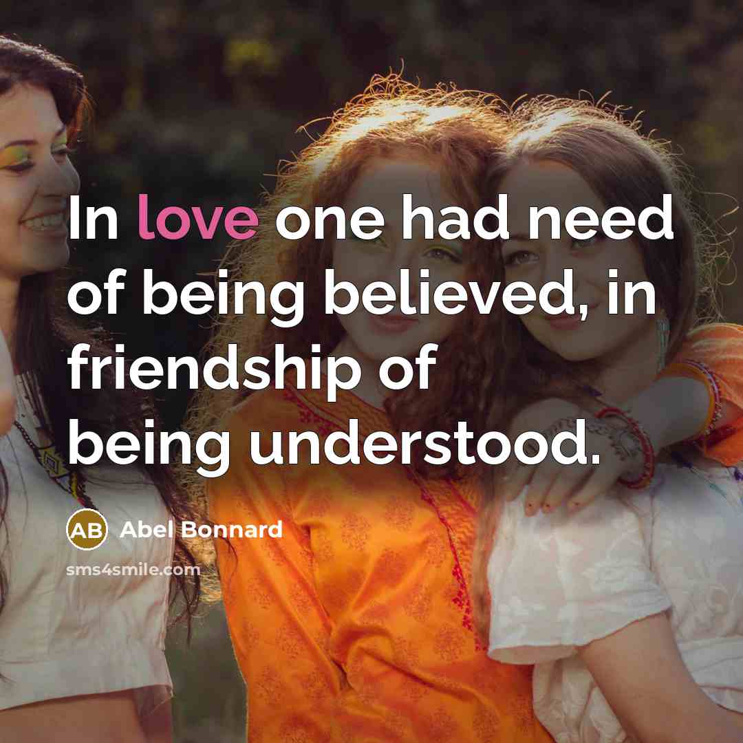 “In love one had need of being believed, in friendship…” quote by Abel Bonnard