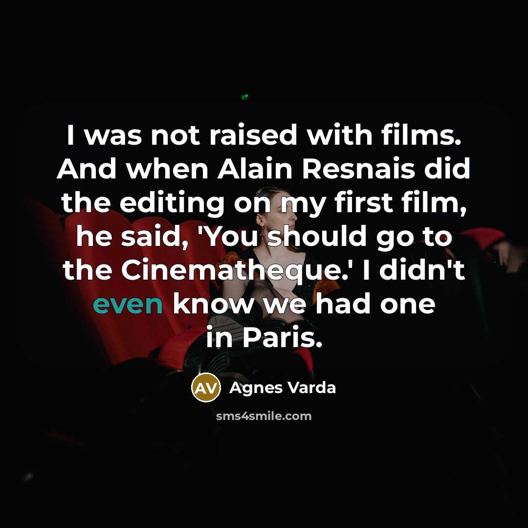 “I was not raised with films. And when Alain Resnais…” quote by Agnes Varda
