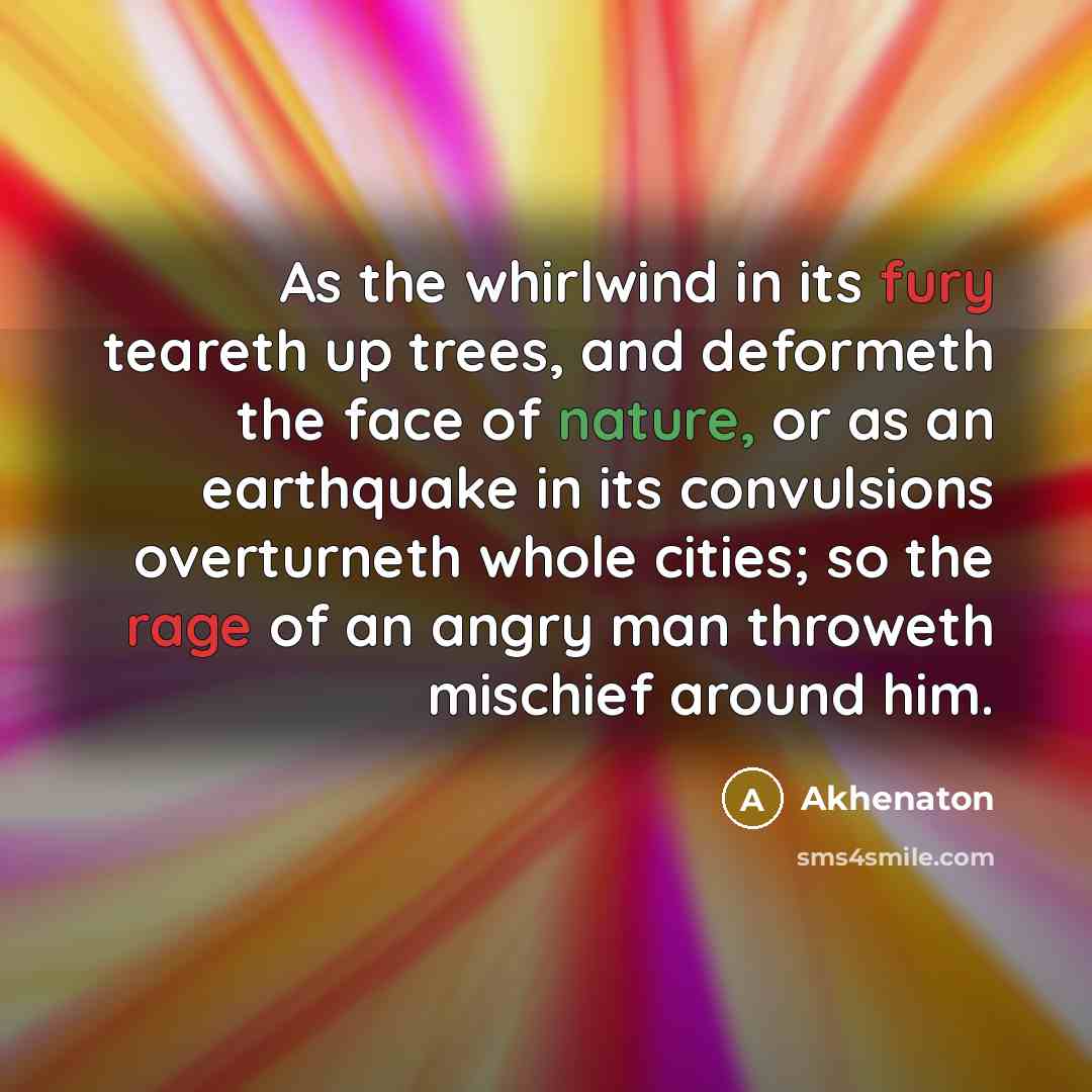 “As the whirlwind in its fury teareth up trees, and…” quote by Akhenaton