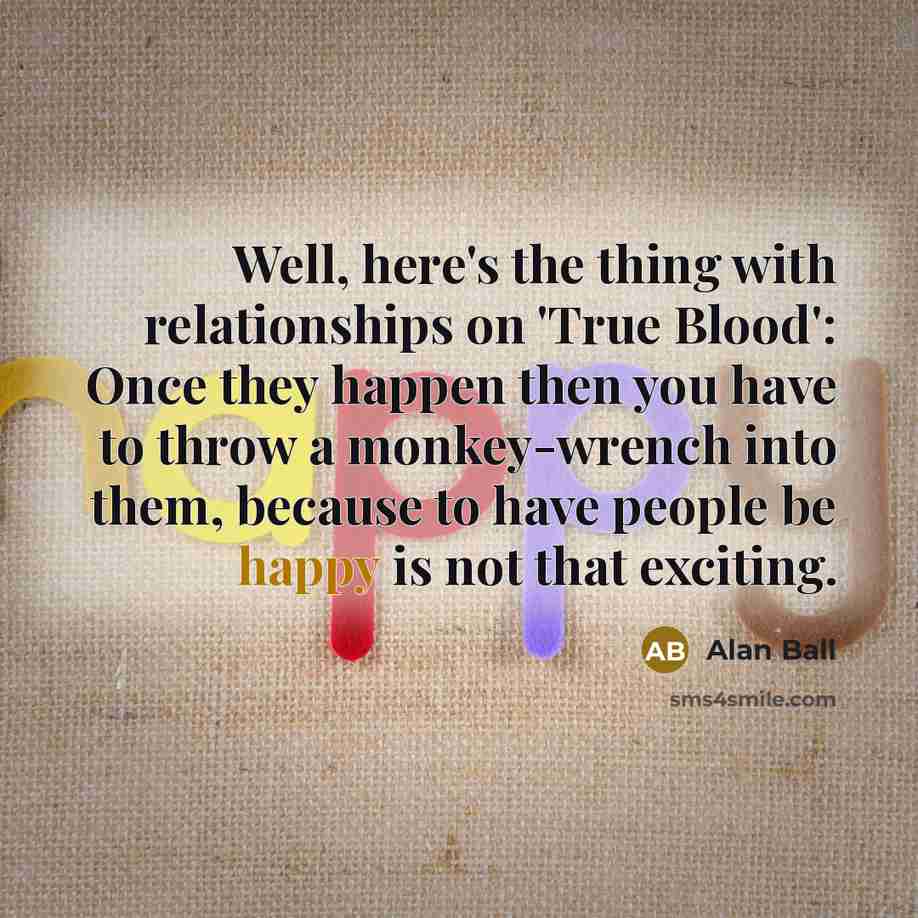 “Well, here's the thing with relationships on 'True Blood': Once…” quote by Alan Ball