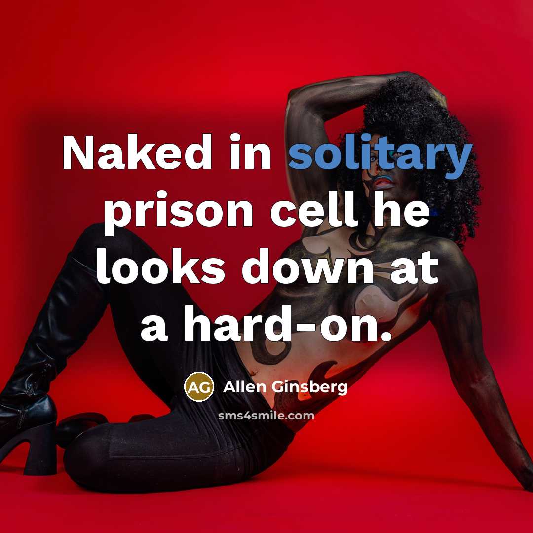 “Naked in solitary prison cell he looks down at a…” quote by Allen Ginsberg