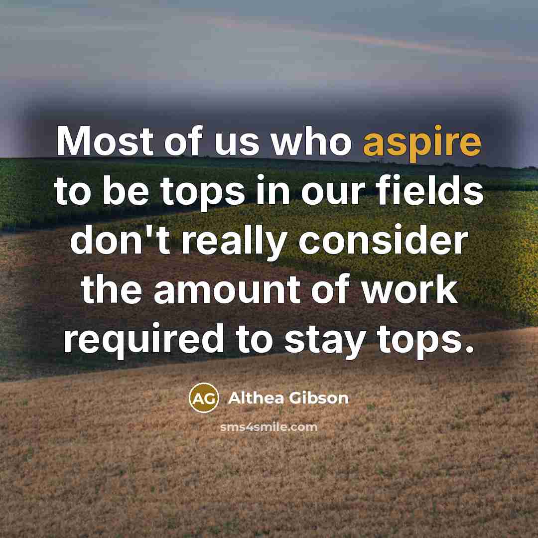 “Most of us who aspire to be tops in our…” quote by Althea Gibson