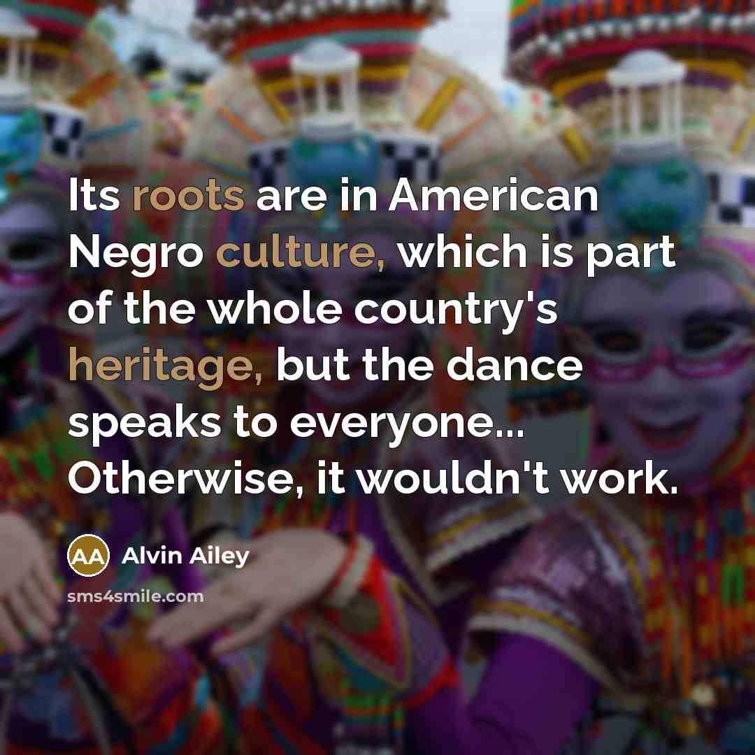 “Its roots are in American Negro culture, which is part…” quote by Alvin Ailey