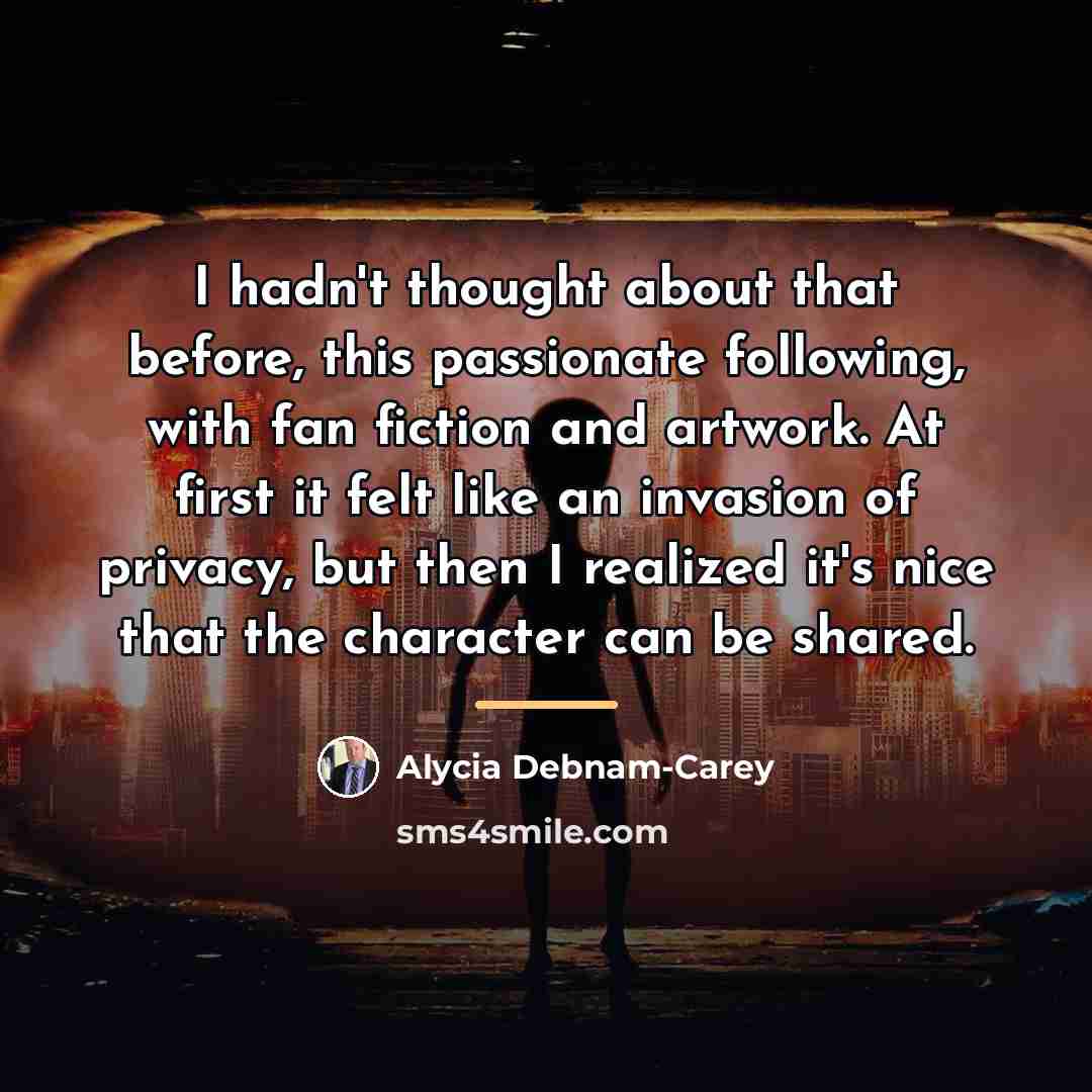 “I hadn't thought about that before, this passionate following, with…” quote by Alycia Debnam-Carey