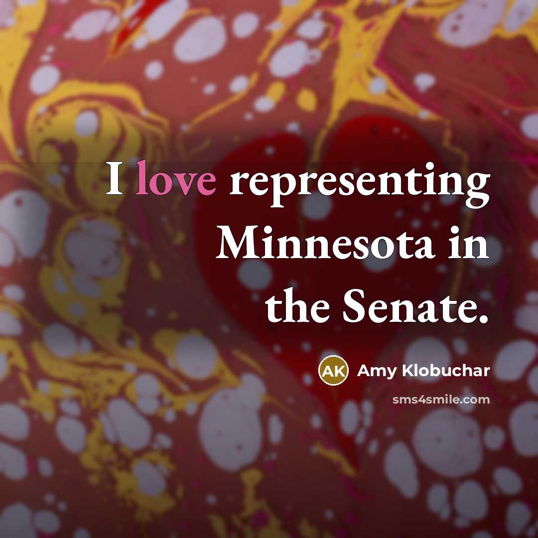 “I love representing Minnesota in the Senate.…” quote by Amy Klobuchar