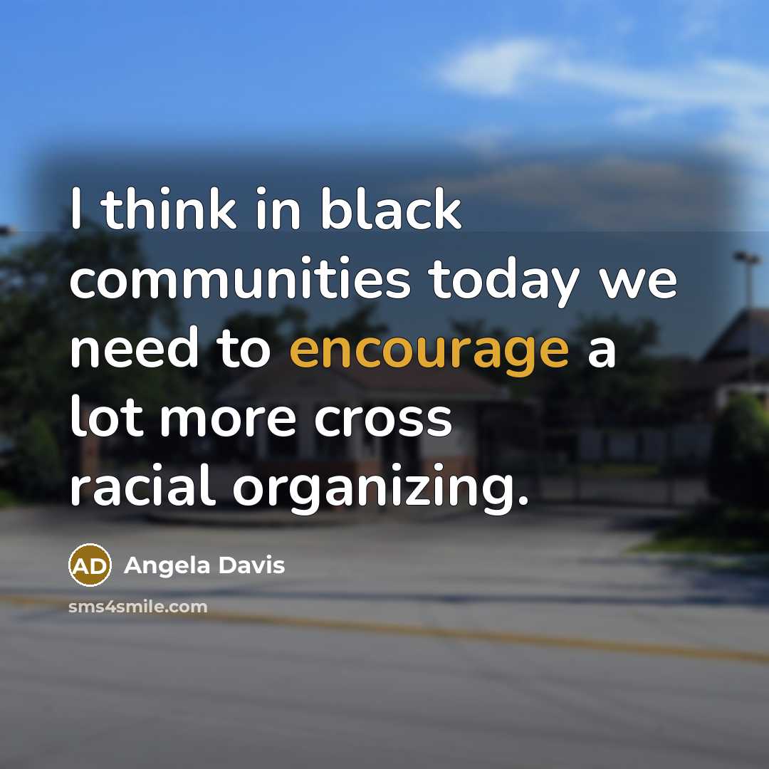 “I think in black communities today we need to encourage…” quote by Angela Davis