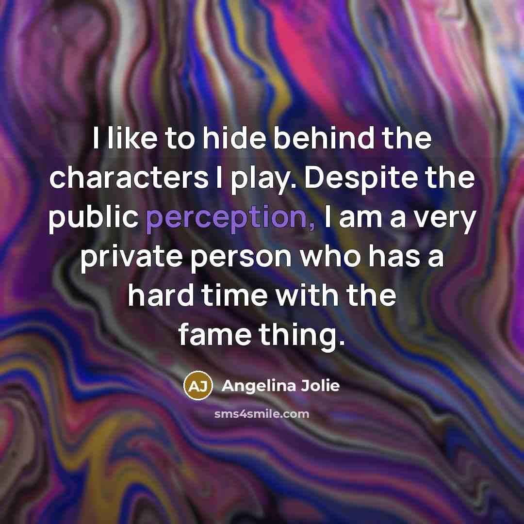 “I like to hide behind the characters I play. Despite…” quote by Angelina Jolie