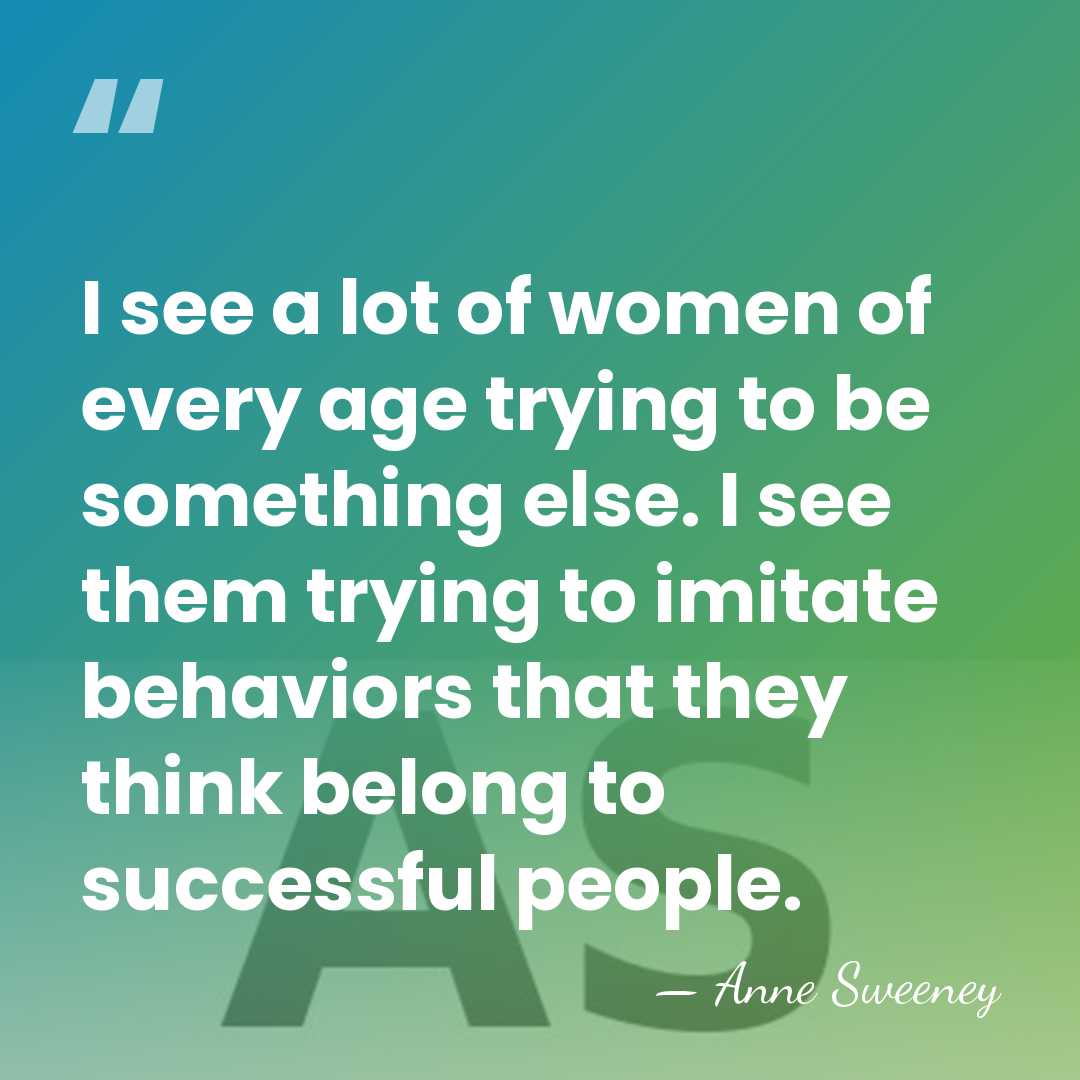I see a lot of women of every age trying to be&hellip; - Anne Sweeney