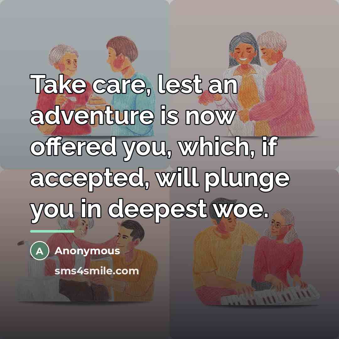 “Take care, lest an adventure is now offered you, which,…” quote by Anonymous