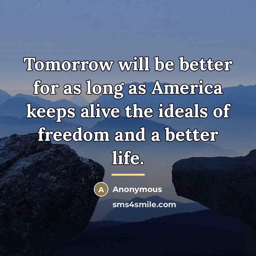 “Tomorrow will be better for as long as America keeps…” quote by Anonymous